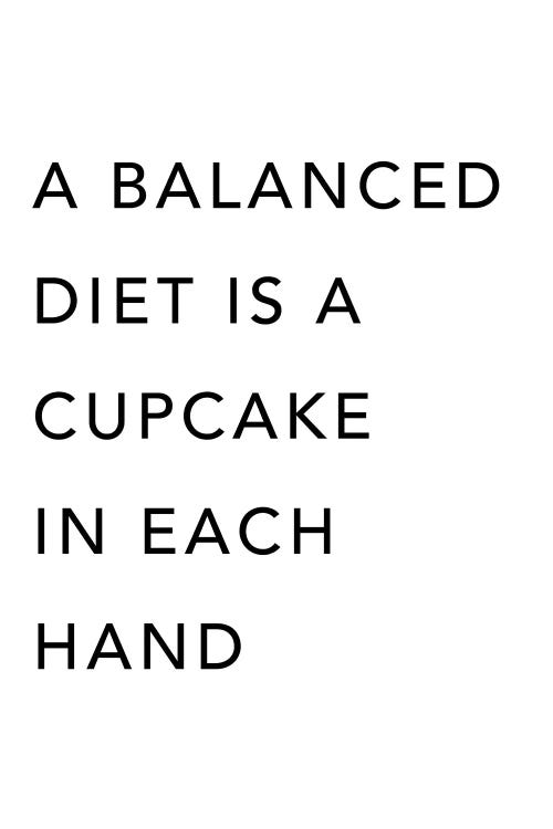 A Balanced Diet Is A Cupcake In Each Hand