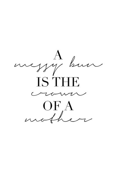 A Messy Bun Is The Crown Of A Mother by Typologie Paper Co art print