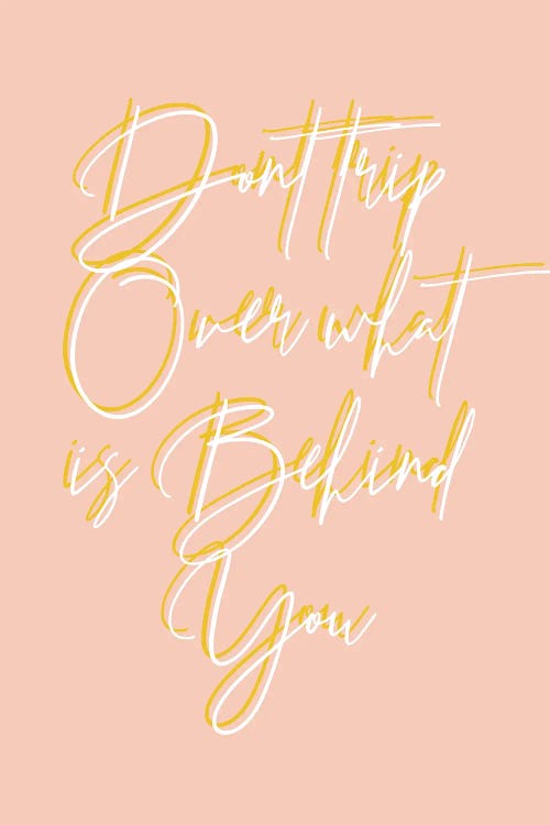 Don't Trip Over What's Behind You Color