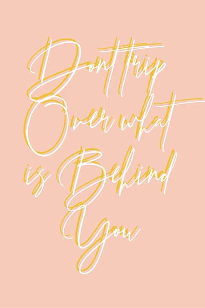Don't Trip Over What's Behind You Color