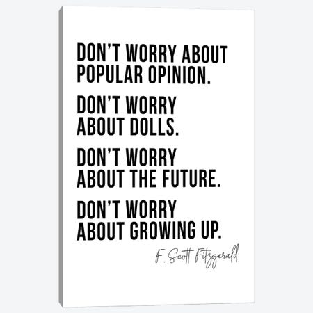 Don't Worry About Popular Opinion ... Don't Worry About Growing Up -F. Scott Fitzgerald Quote Canvas Print #TPP39} by Typologie Paper Co Art Print