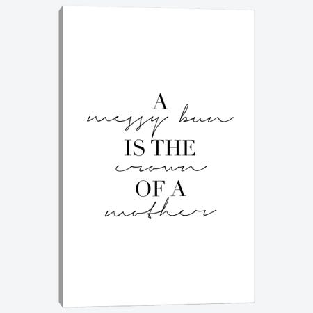 A Messy Bun Is The Crown Of A Mother Canvas Print #TPP3} by Typologie Paper Co Canvas Artwork