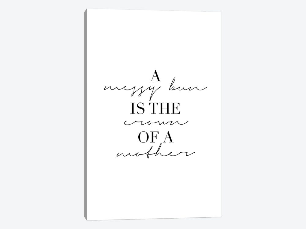 A Messy Bun Is The Crown Of A Mother by Typologie Paper Co 1-piece Canvas Art Print