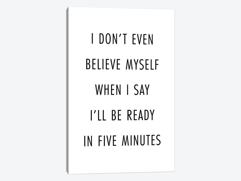 I Don't Even Believe Myself When I Say I'll Be Ready In Five Minutes by Typologie Paper Co 1-piece Canvas Print