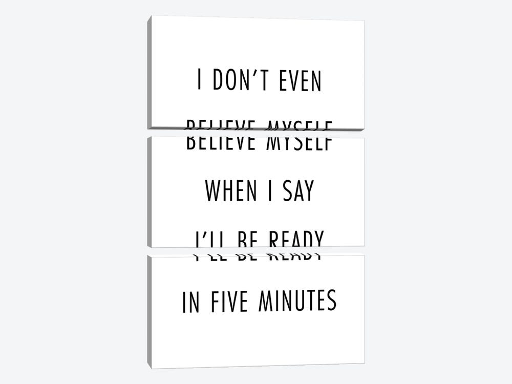 I Don't Even Believe Myself When I Say I'll Be Ready In Five Minutes by Typologie Paper Co 3-piece Art Print