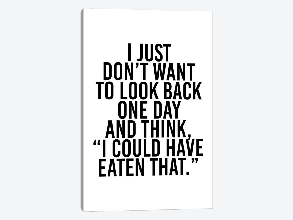 I Just Don't Want To Look Back One Day And Think, "I Could Have Eaten That." by Typologie Paper Co 1-piece Art Print