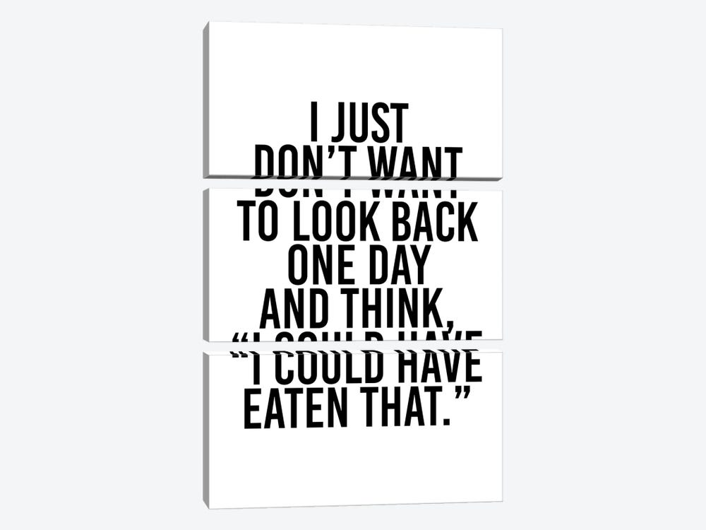 I Just Don't Want To Look Back One Day And Think, "I Could Have Eaten That." by Typologie Paper Co 3-piece Canvas Art Print