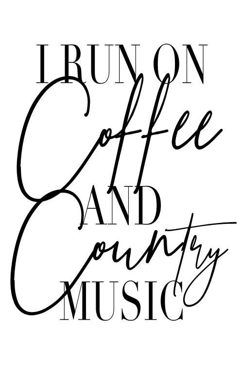 I Run On Coffee And Country Music