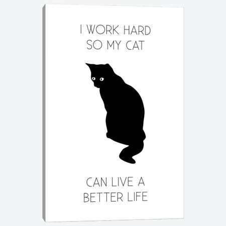 I Work Hard So My Cat Can Live A Better Life Canvas Print #TPP66} by Typologie Paper Co Canvas Print
