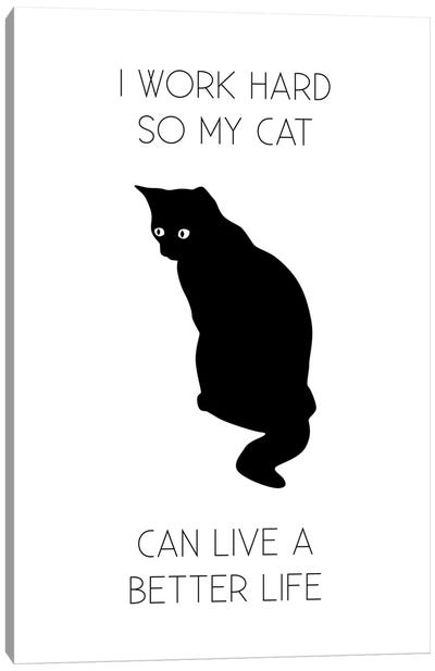 I Work Hard So My Cat Can Live A Better Life Canvas Art Print - Typologie Paper Co