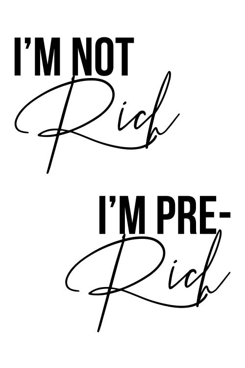 I'm Not Rich I'm Pre-Rich