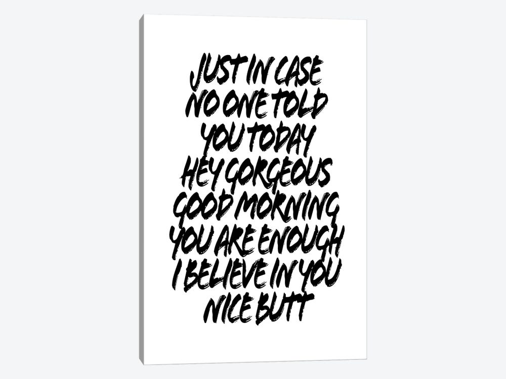 Just In Case No One Told You Today Hey Gorgeous Good Morning You Are Enough I Believe In You Nice Butt by Typologie Paper Co 1-piece Canvas Print