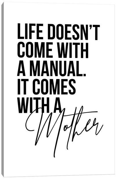 Life Doesn't Come With A Manual. It Comes With A Mother Canvas Art Print - Typologie Paper Co