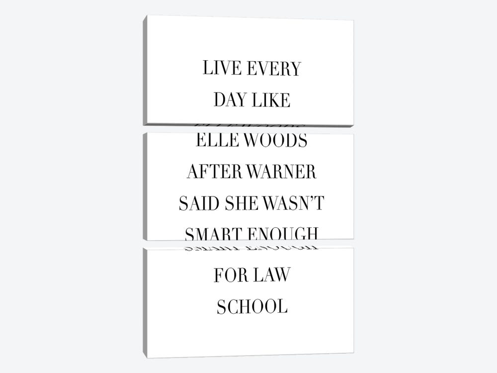 Live Every Day Like Elle Woods After Warner Said She Wasn't Smart Enough For Law School by Typologie Paper Co 3-piece Art Print