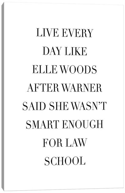 Live Every Day Like Elle Woods After Warner Said She Wasn't Smart Enough For Law School Canvas Art Print - Typologie Paper Co