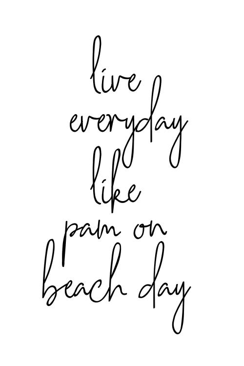 Live Everyday Like Pam On Beach Day