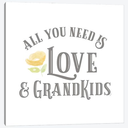 Grandparent Life I-All You Need Canvas Print #TRE532} by Tara Reed Canvas Artwork