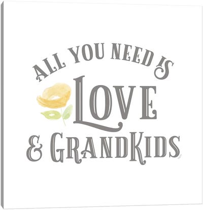 Grandparent Life I-All You Need Canvas Art Print - Tara Reed