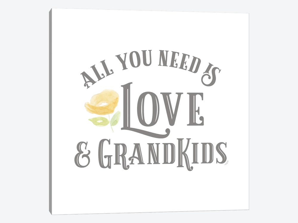 Grandparent Life I-All You Need by Tara Reed 1-piece Art Print
