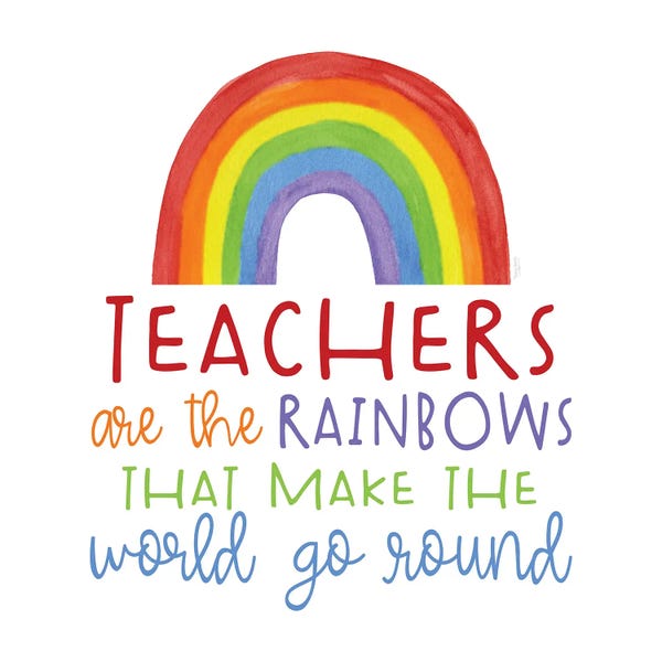 Rainbows: Teacher Truths Rainbow II-Teachers Are by Tara Reed