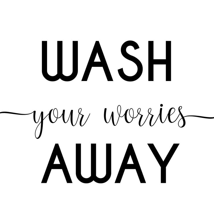 Wash Your Worries Away