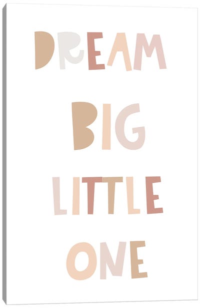 Dream Big Little One Neutral Canvas Art Print - Dreams Art