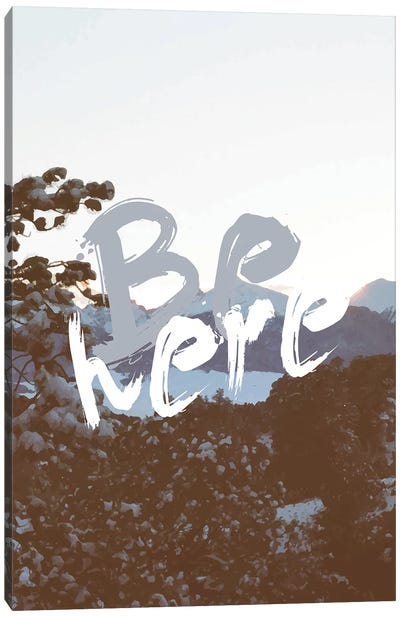 Be Here Canvas Art Print - Minimalist Quotes