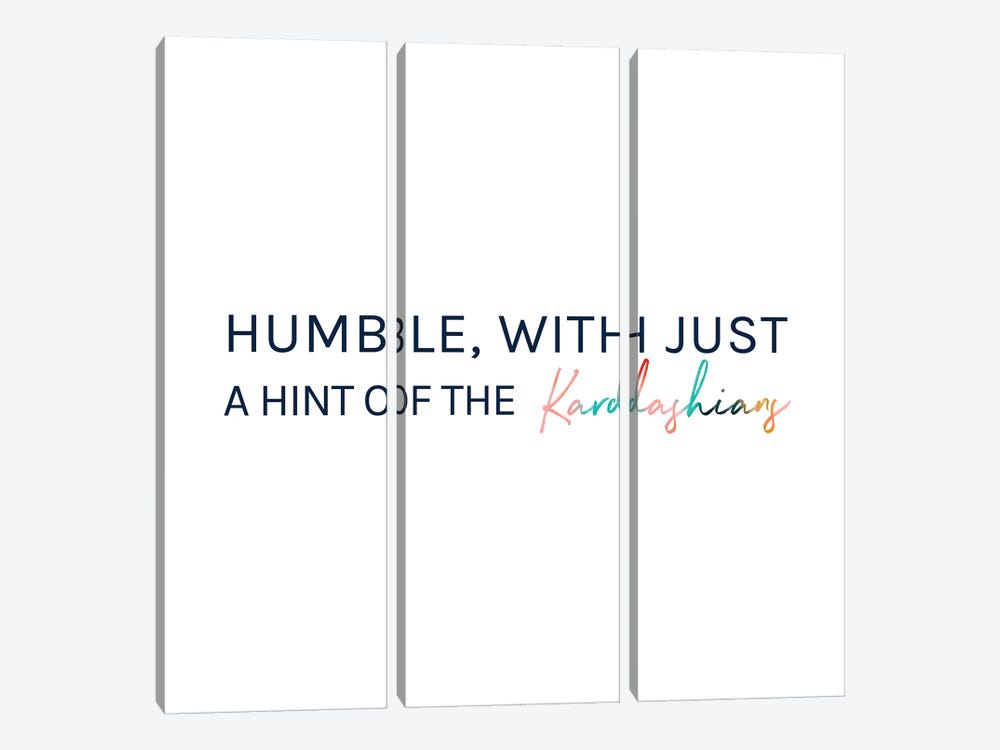 Humble, With Just A Hint Of The Kardashians by 83 Oranges 3-piece Canvas Art Print