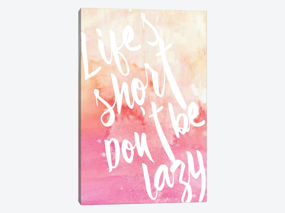 Life's Short, Don't Be Lazy by 83 Oranges 1-piece Canvas Artwork