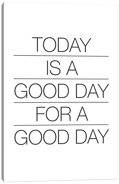 Today Is A Good Day (Black On White) Canvas Art Print - Motivational