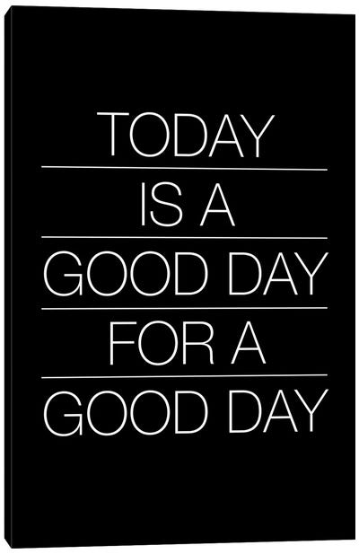 Today Is A Good Day (White On Black) Canvas Art Print - Motivational