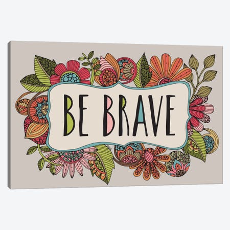 Be Brave Canvas Print #VAL13} by Valentina Harper Canvas Print
