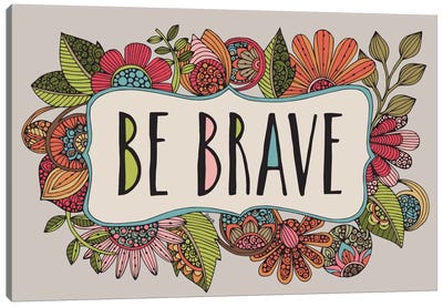 Be Brave Canvas Art Print - Valentina Harper