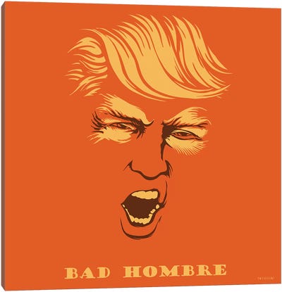 Bad Hombre Canvas Art Print - Donald Trump