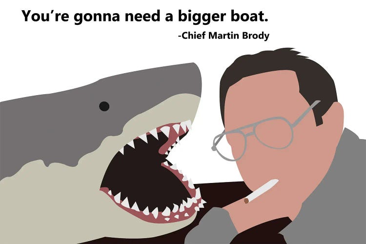 You're Gonna Need A Bigger Boat - Jaws