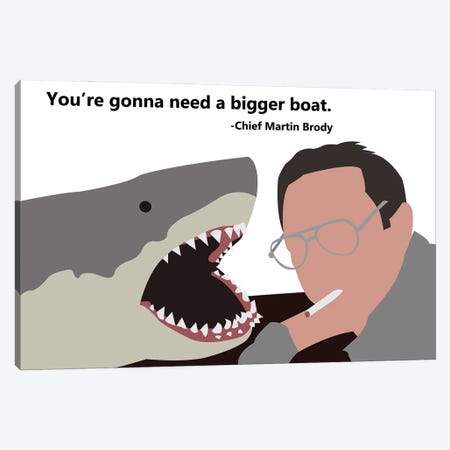 You're Gonna Need A Bigger Boat - Jaws Canvas Print #VYW45} by Very Nice Words Canvas Artwork