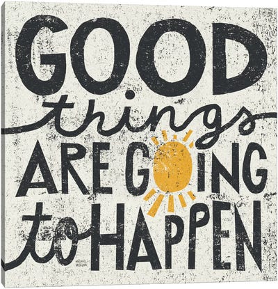 Good Things are Going to Happen  Canvas Art Print - Walls That Talk