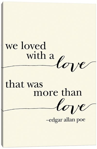 We Loved With A Love Canvas Art Print - Edgar Allan Poe