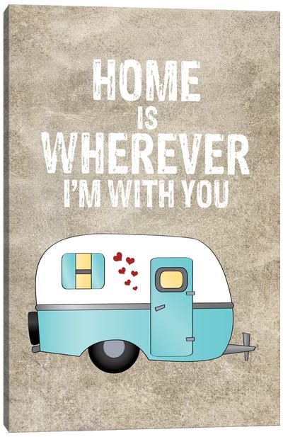 Home Is Wherever I'm With You, Camper Canvas Art Print - Camping Art