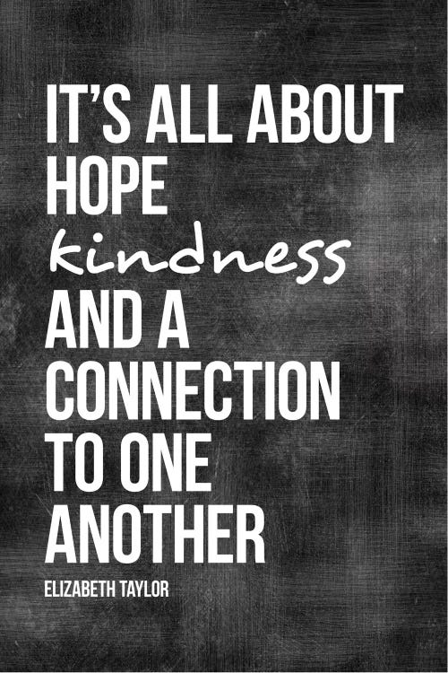 Hope, Kindness, Connection - Elizabeth Taylor