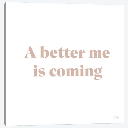 A Better Me Is Coming Canvas Print #YND1} by Yass Naffas Designs Canvas Art