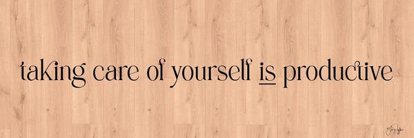 Taking Care Of Yourself Is Productive