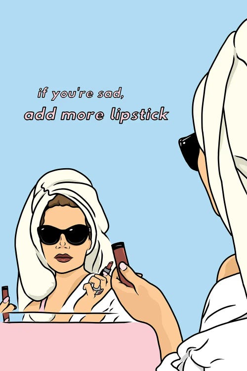 If You're Sad, Add More Lipstick