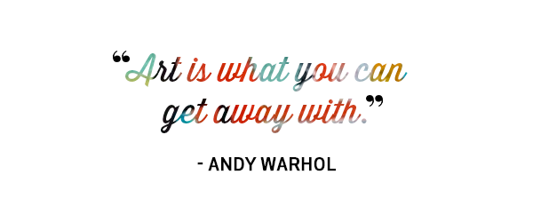 Art is what you can get away with. Quote by Andy Warhol