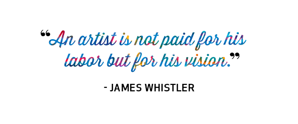 An artist is not paid for his labor but for his vision. Quote by James Whistler