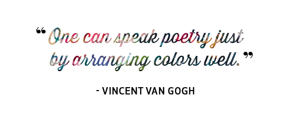 One can speak poetry just by arranging colors well. Quote by Vincent Van Gogh