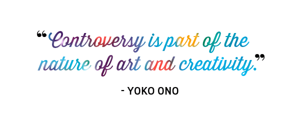 Controversy is part of the nature of art and creativity. Quote by Yoko Ono