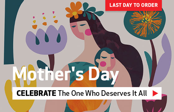 Mother's Day - Last Day to Order